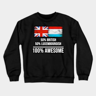 50% British 50% Luxembourgish 100% Awesome - Gift for Luxembourgish Heritage From Luxembourg Crewneck Sweatshirt